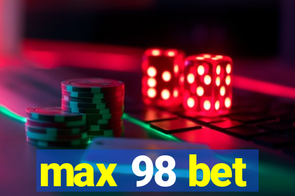 max 98 bet